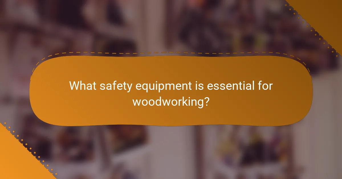 What safety equipment is essential for woodworking?
