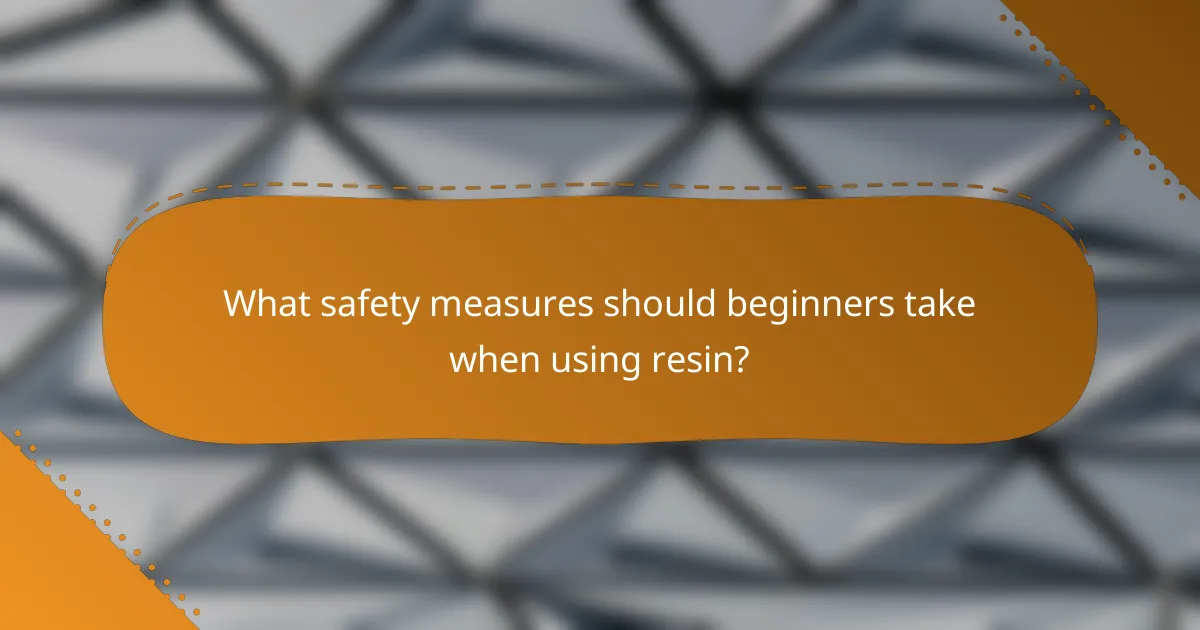What safety measures should beginners take when using resin?