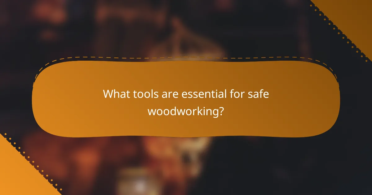 What tools are essential for safe woodworking?