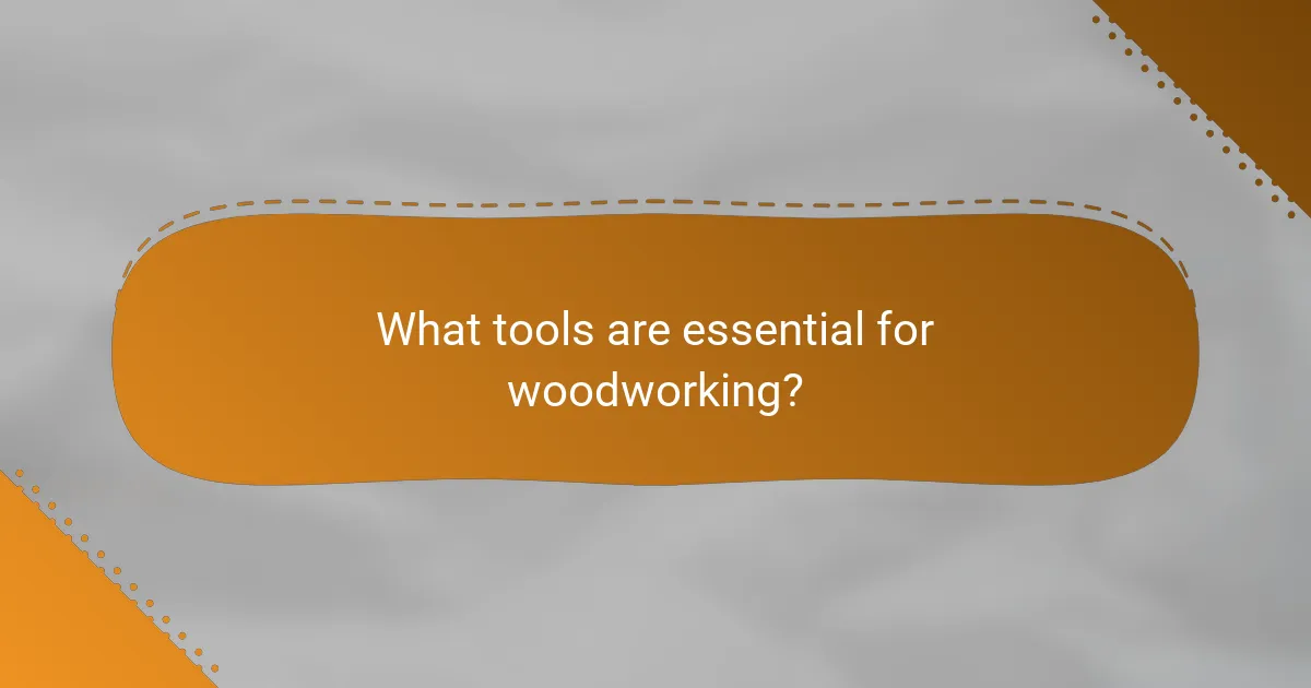 What tools are essential for woodworking?
