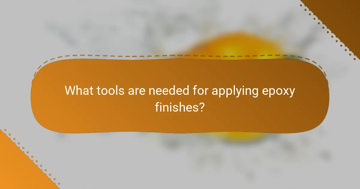 What tools are needed for applying epoxy finishes?