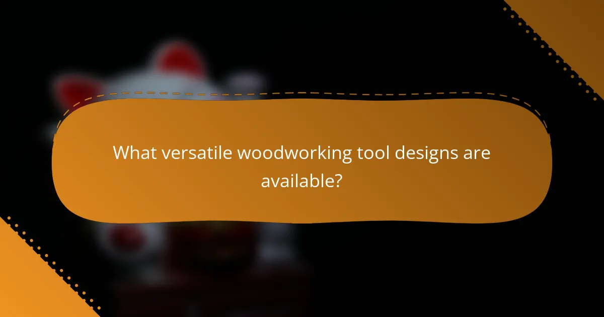 What versatile woodworking tool designs are available?
