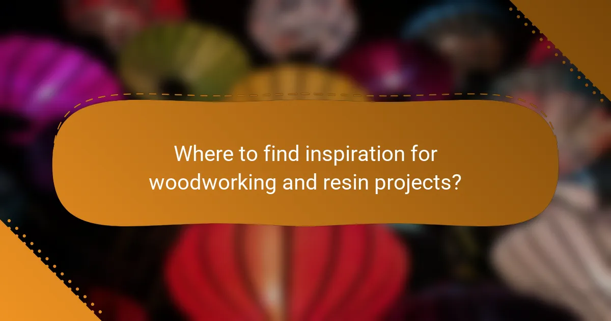 Where to find inspiration for woodworking and resin projects?