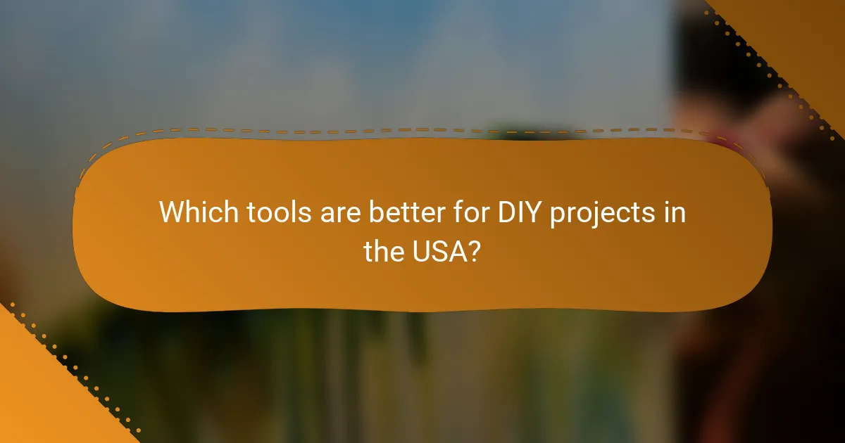 Which tools are better for DIY projects in the USA?
